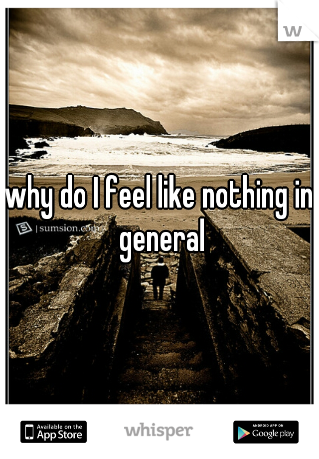 why do I feel like nothing in general
