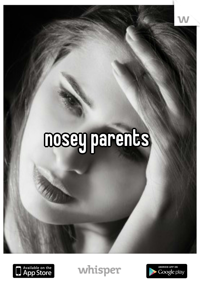 nosey parents 