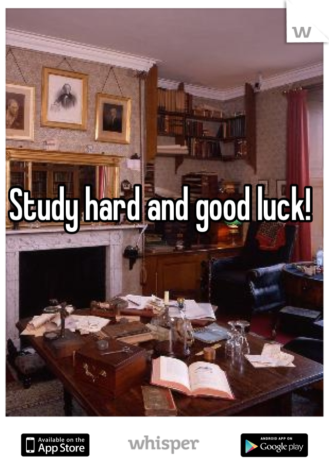 Study hard and good luck!