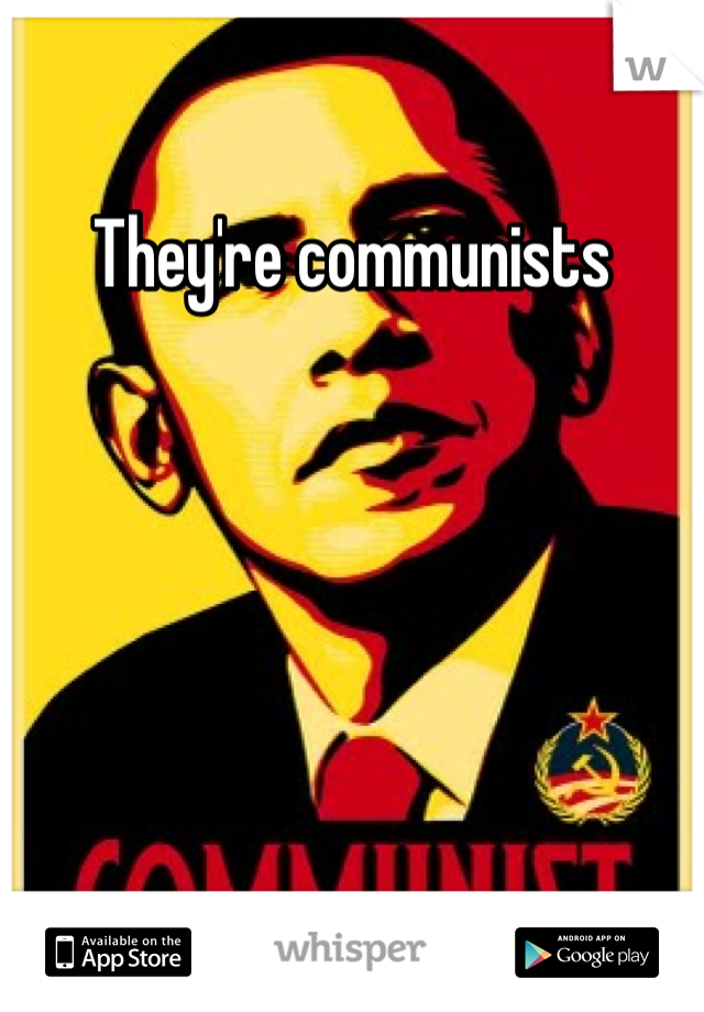 They're communists 