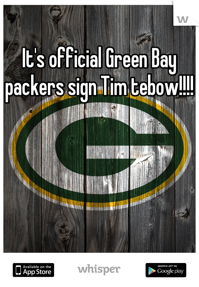 It's official Green Bay packers sign Tim tebow!!!!