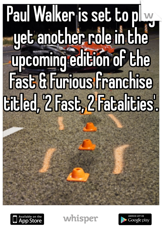 Paul Walker is set to play yet another role in the upcoming edition of the Fast & Furious franchise titled, '2 Fast, 2 Fatalities'.