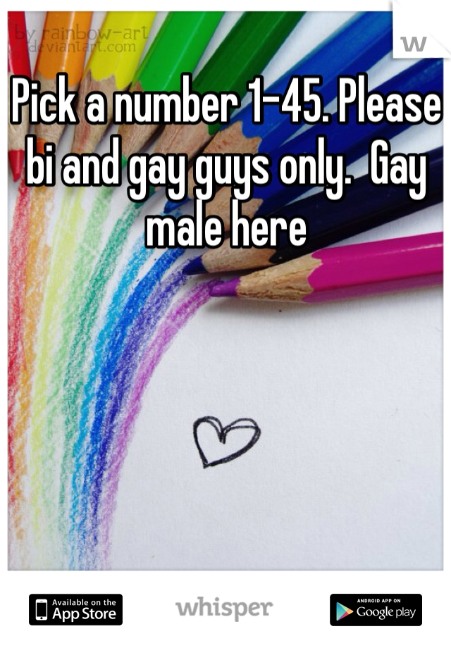 Pick a number 1-45. Please bi and gay guys only.  Gay male here