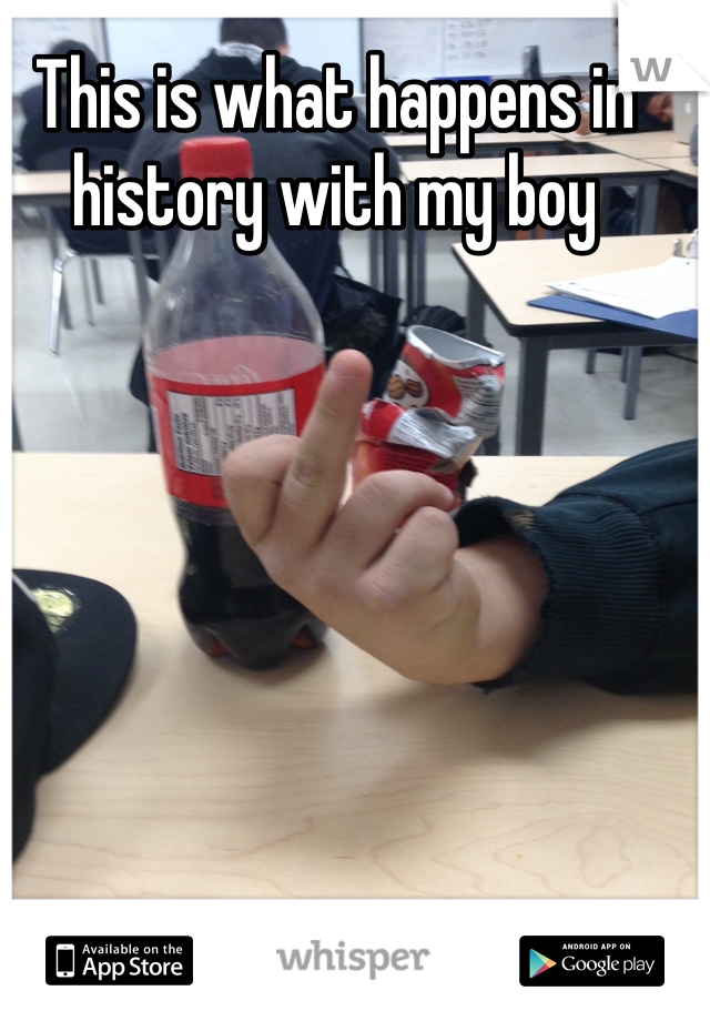 This is what happens in history with my boy 