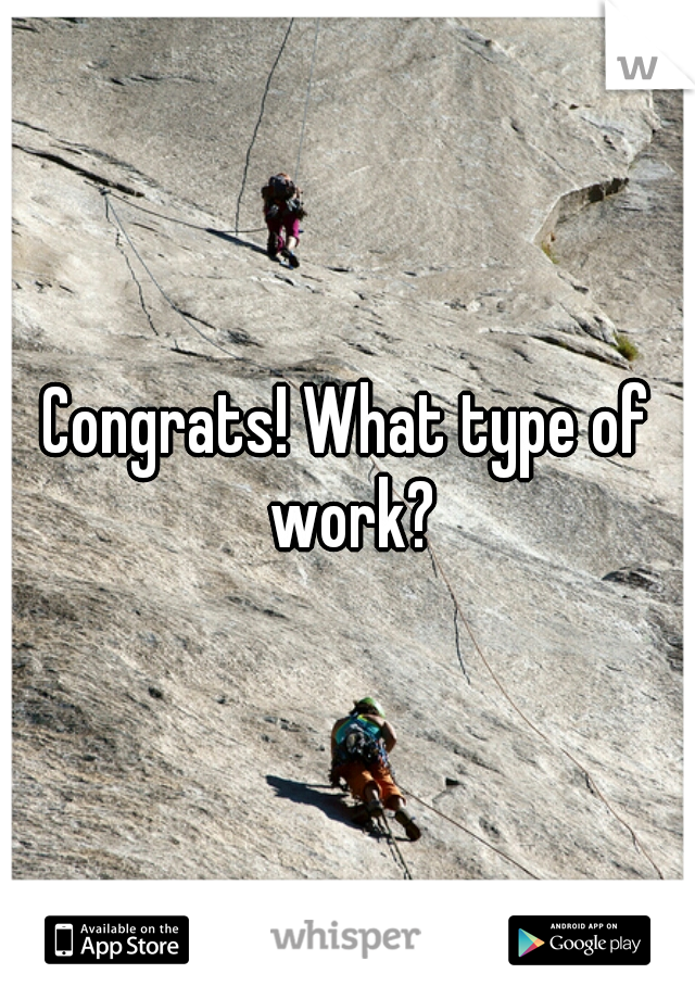 Congrats! What type of work?
