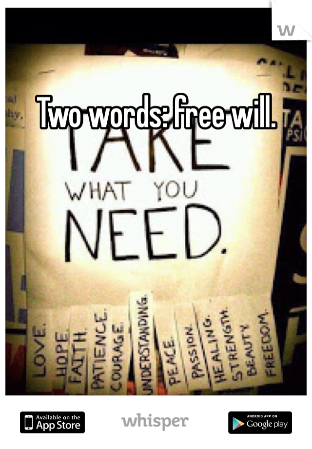 Two words: free will. 