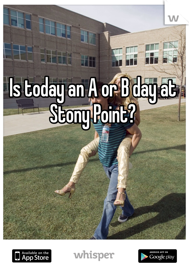 Is today an A or B day at Stony Point?