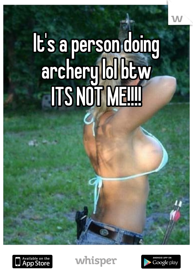 It's a person doing archery lol btw 
ITS NOT ME!!!!