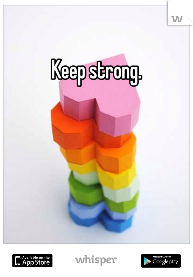 Keep strong.