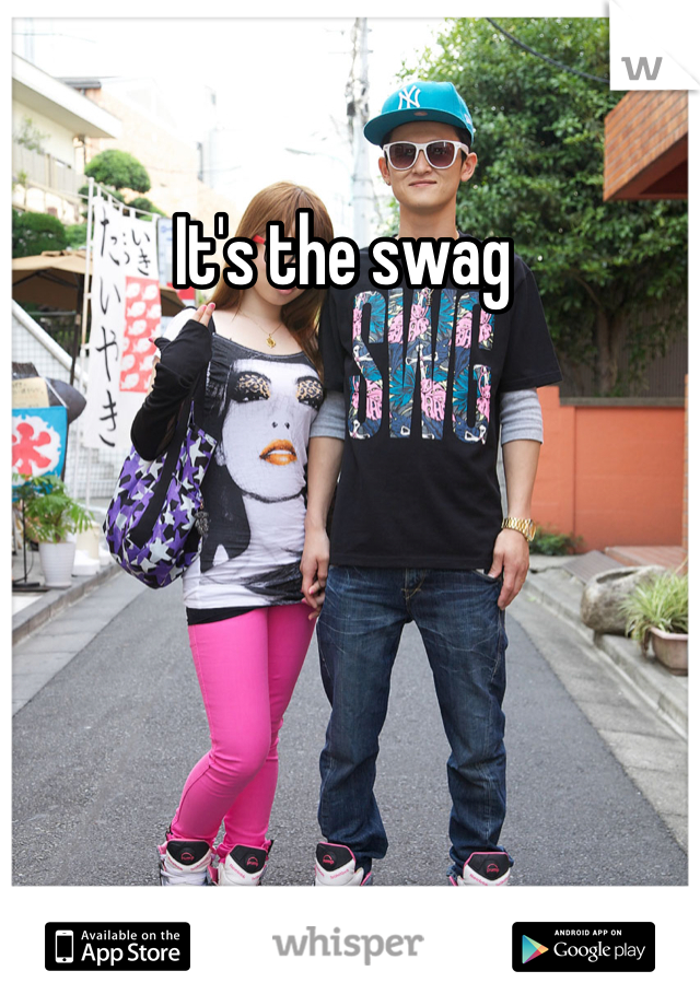 It's the swag 