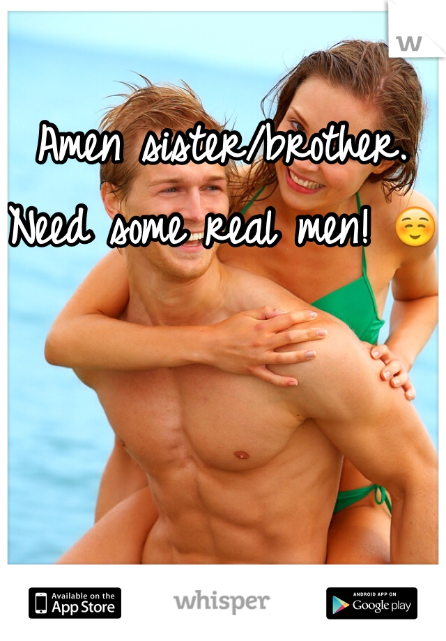 Amen sister/brother. Need some real men! ☺️