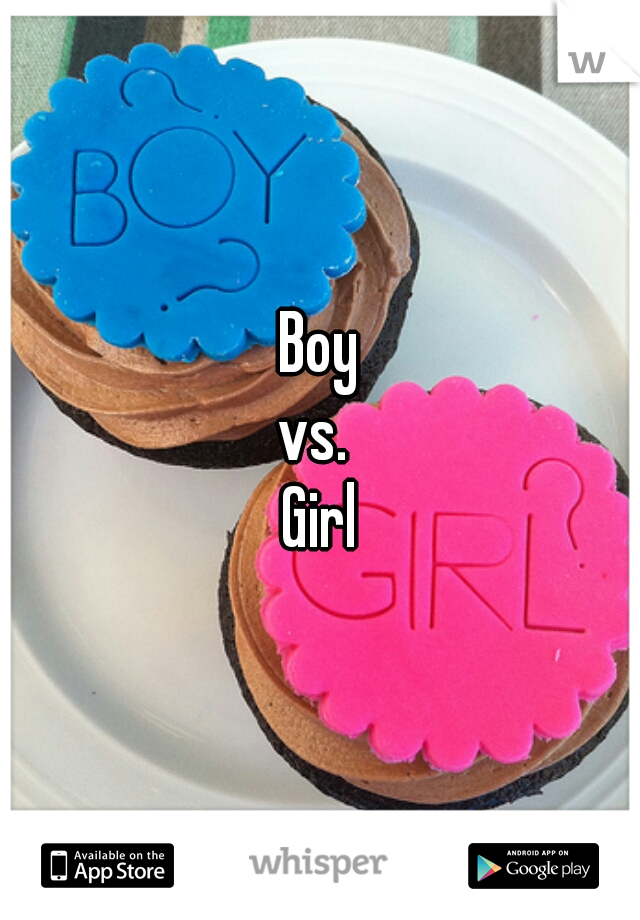 Boy
vs. 
Girl