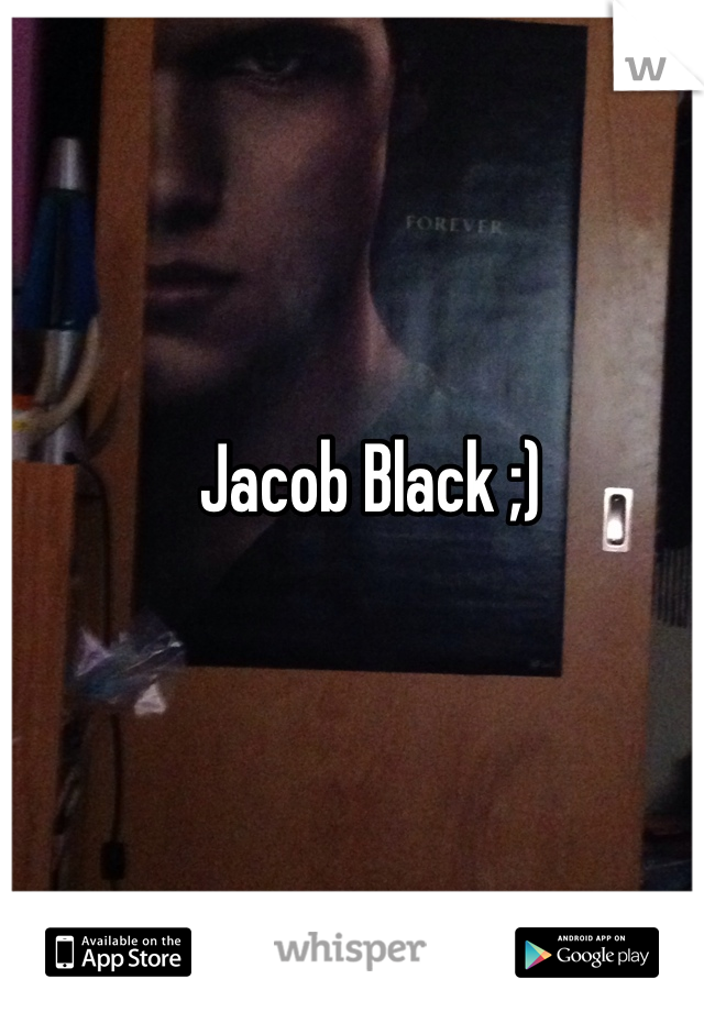  Jacob Black ;)