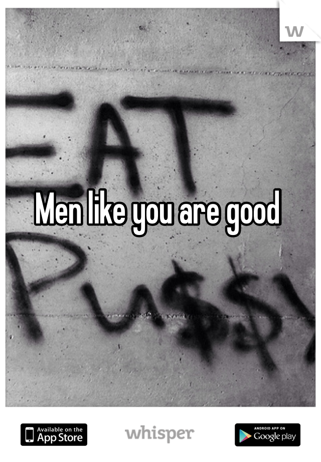 Men like you are good