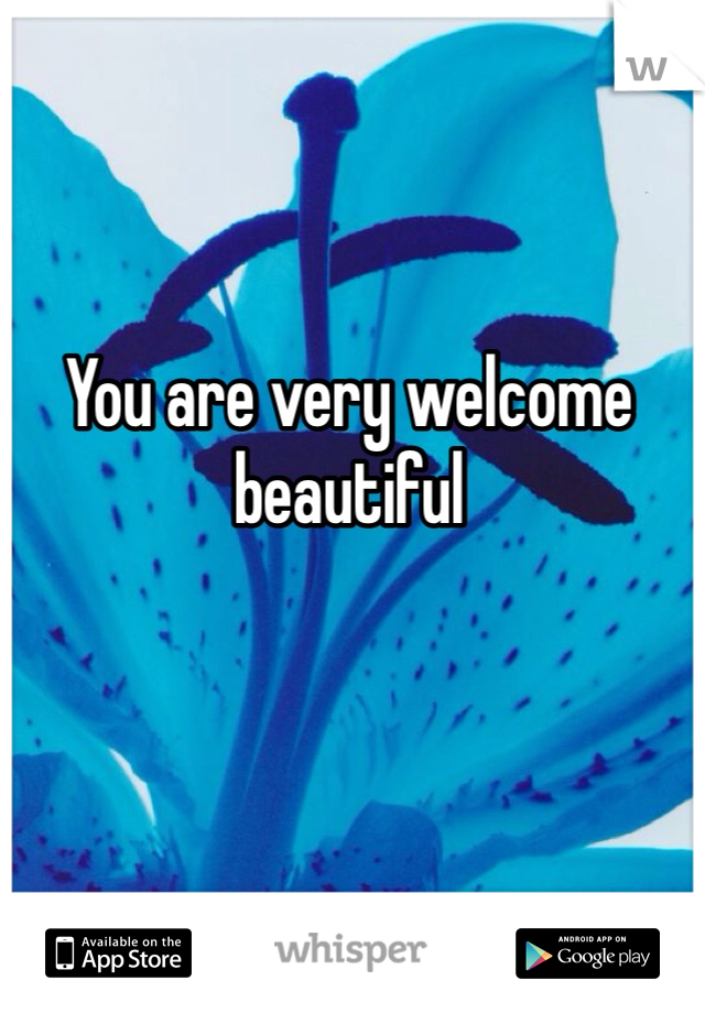 You are very welcome beautiful