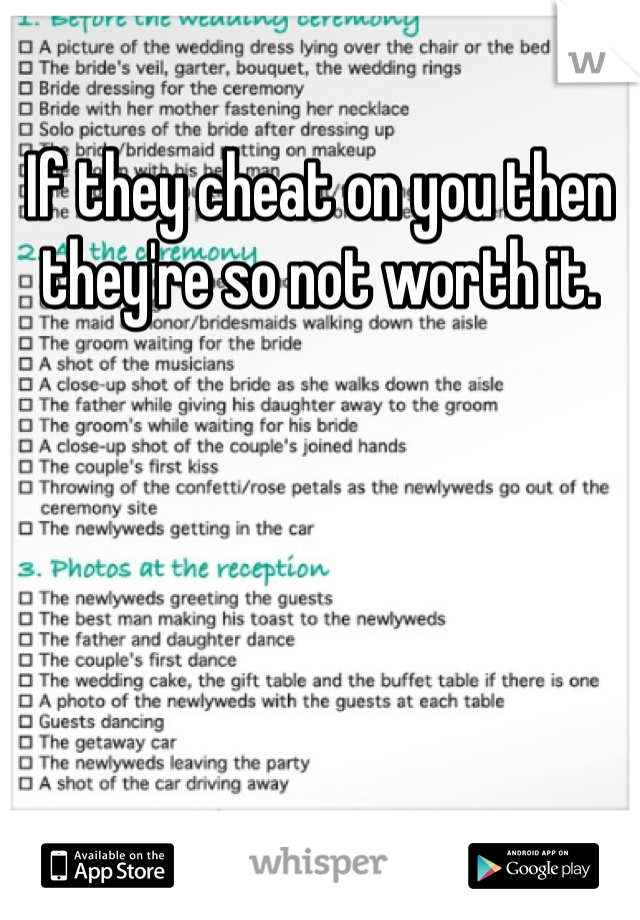 If they cheat on you then they're so not worth it. 