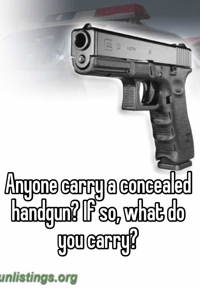 Anyone carry a concealed handgun? If so, what do you carry?