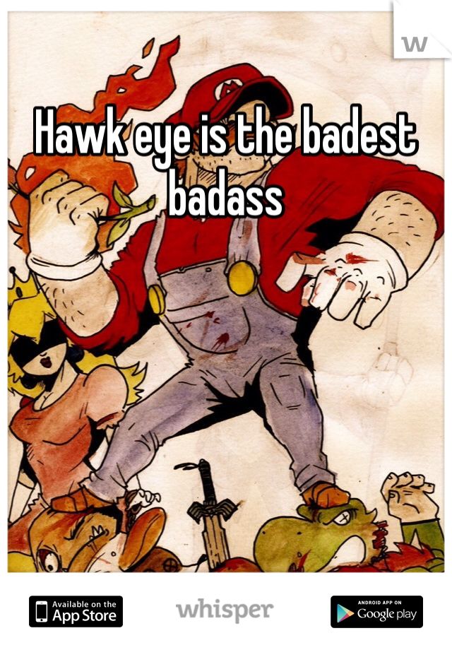 Hawk eye is the badest badass