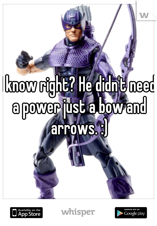 I know right? He didn't need a power just a bow and arrows. :)