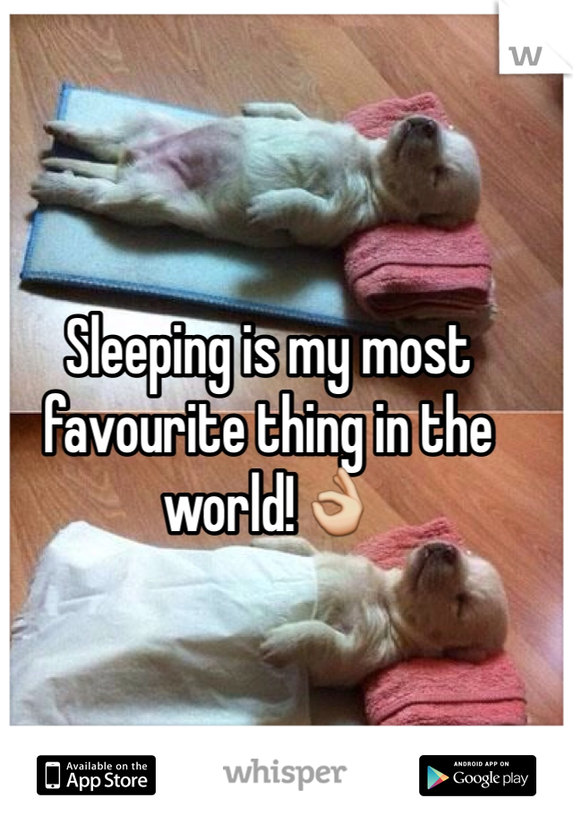 Sleeping is my most favourite thing in the world!👌