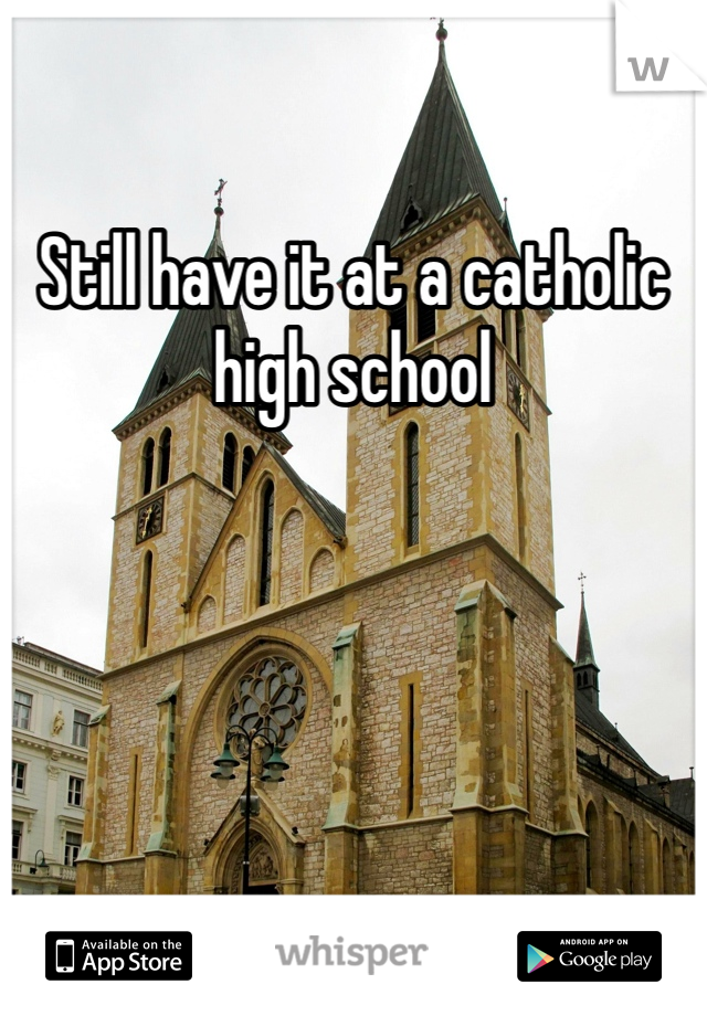 Still have it at a catholic high school
