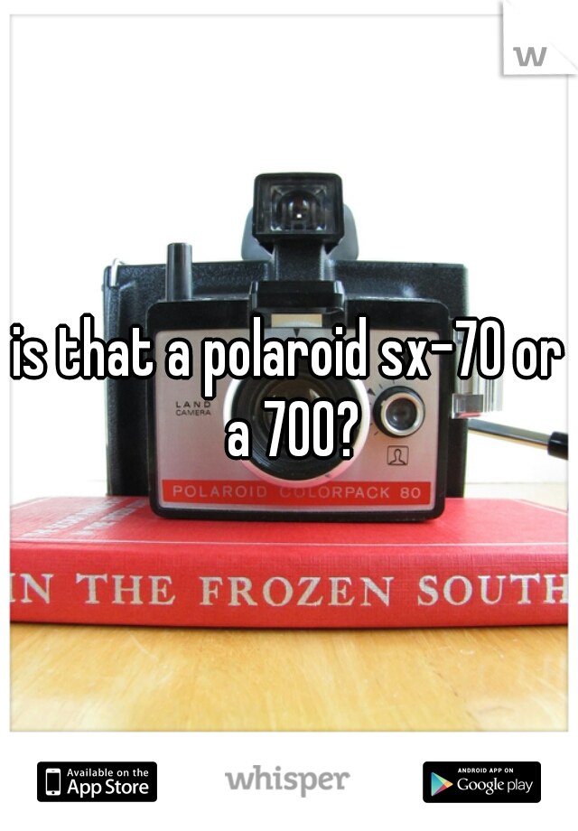 is that a polaroid sx-70 or a 700?