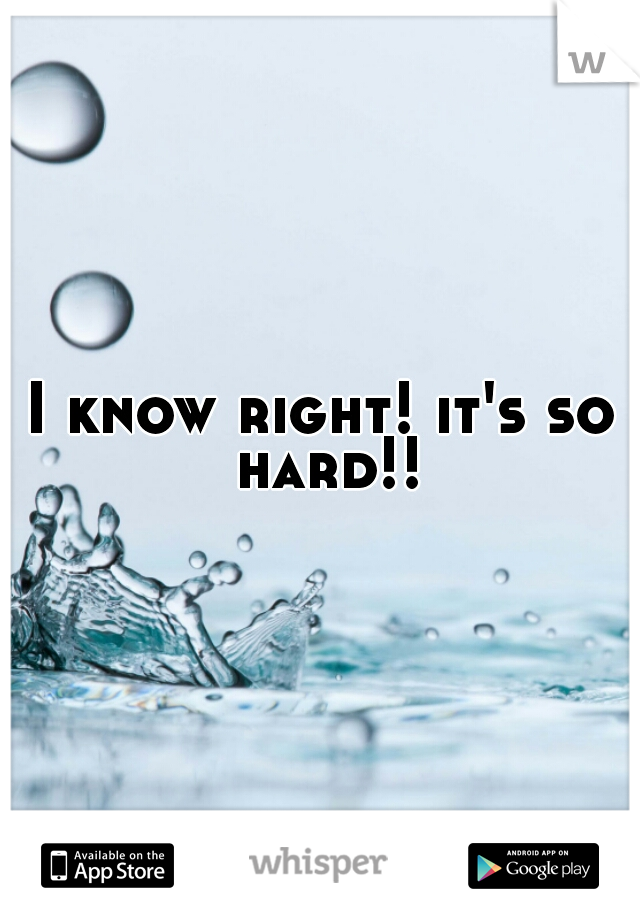 I know right! it's so hard!!