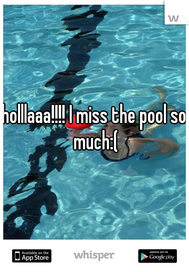 holllaaa!!!! I miss the pool so much:(