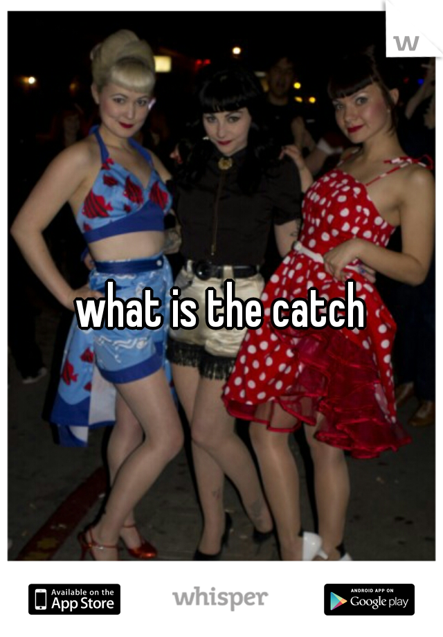 what is the catch