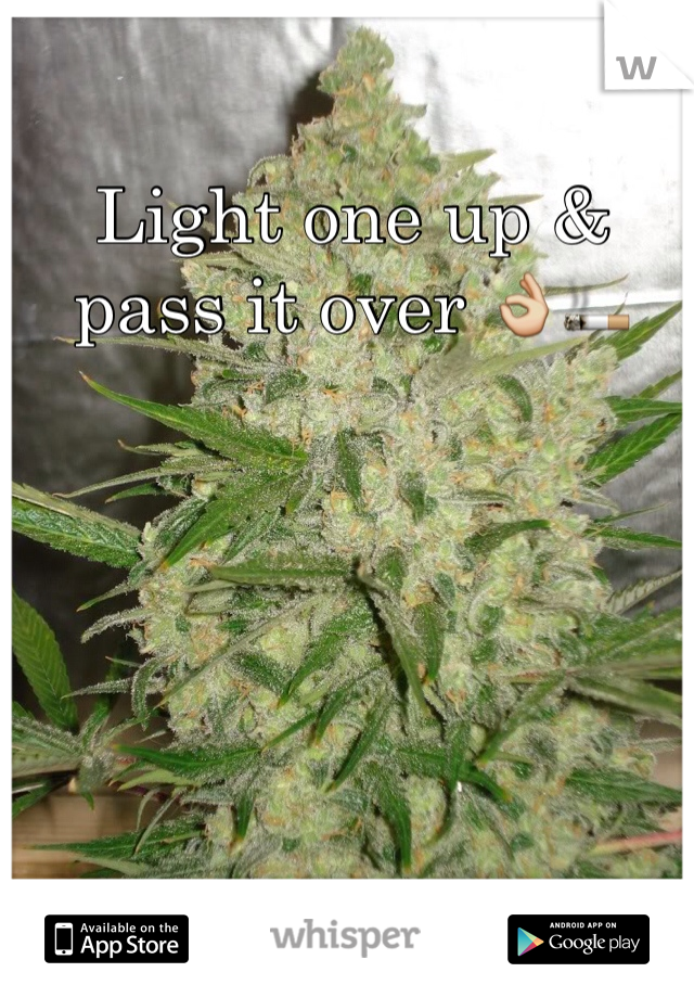 Light one up & pass it over 👌🚬