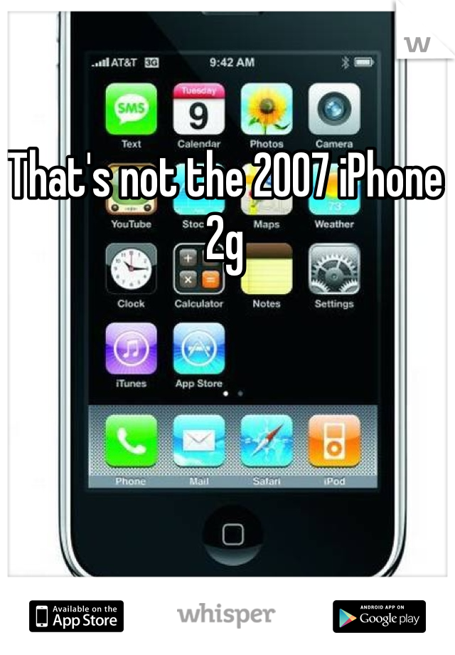 That's not the 2007 iPhone 2g