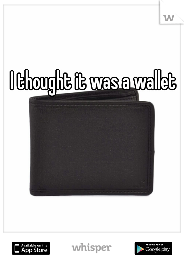 I thought it was a wallet