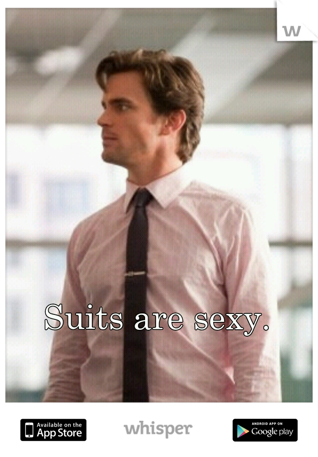 Suits are sexy. 