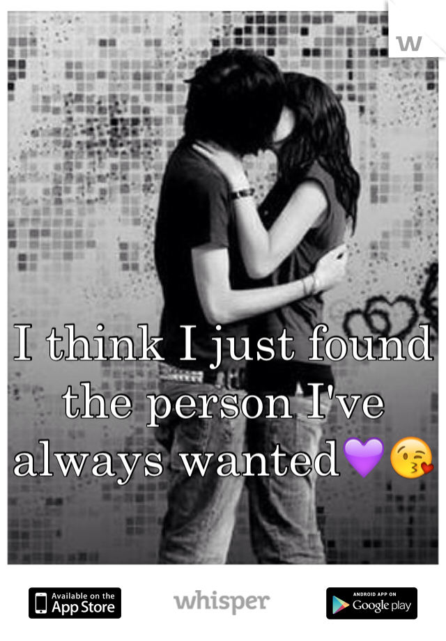 I think I just found the person I've always wanted💜😘