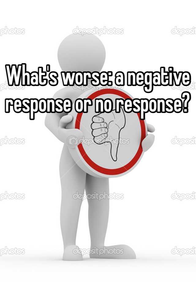 what-s-worse-a-negative-response-or-no-response