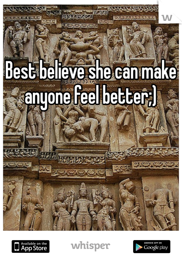 Best believe she can make anyone feel better;)