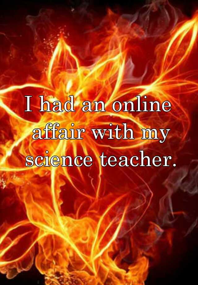 i-had-an-online-affair-with-my-science-teacher