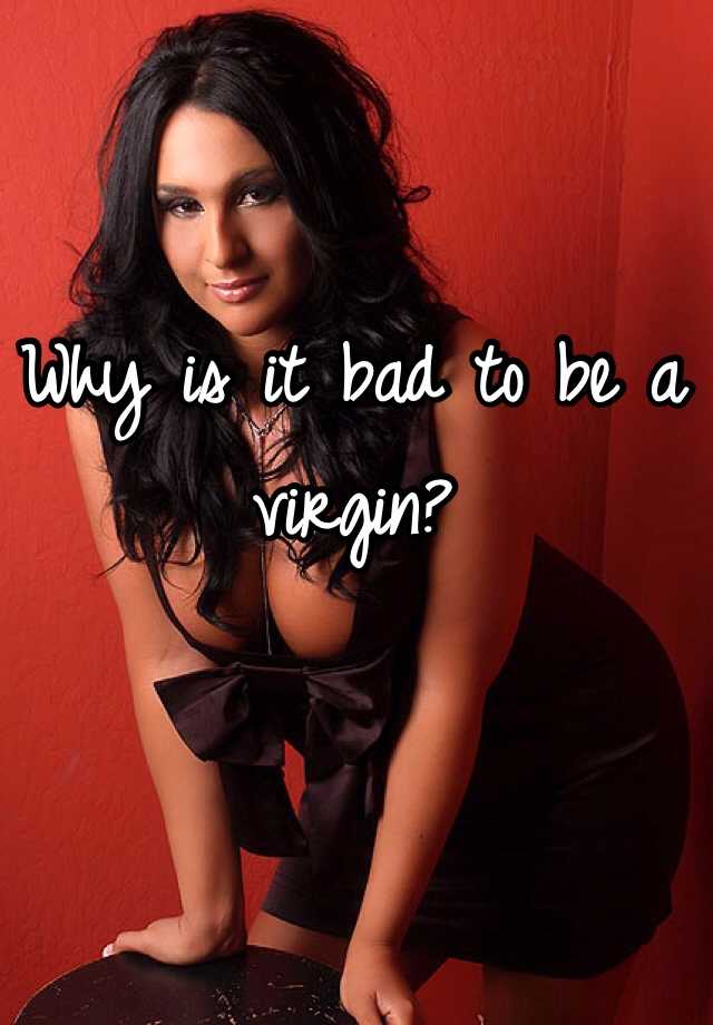 why-is-it-bad-to-be-a-virgin