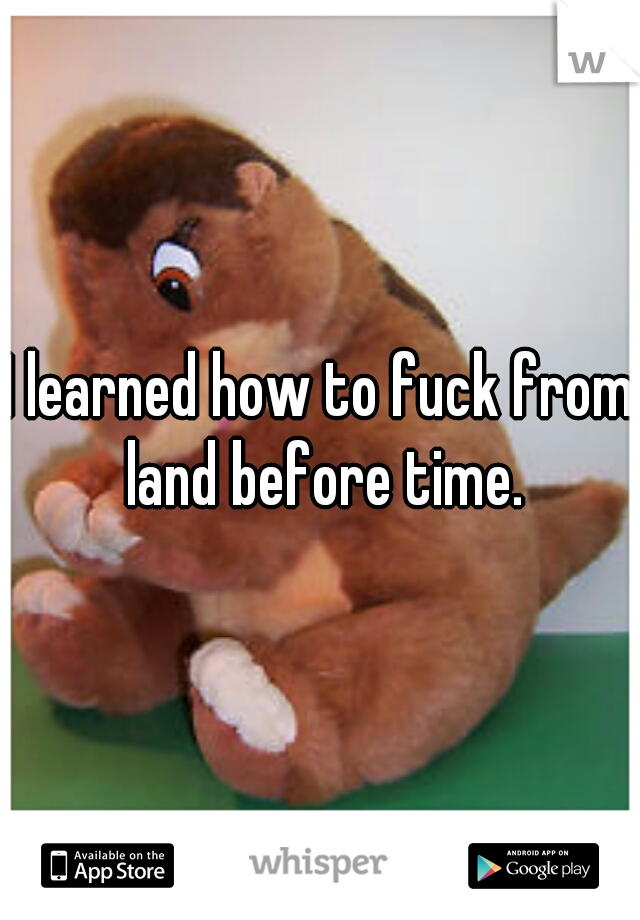 I learned how to fuck from land before time.