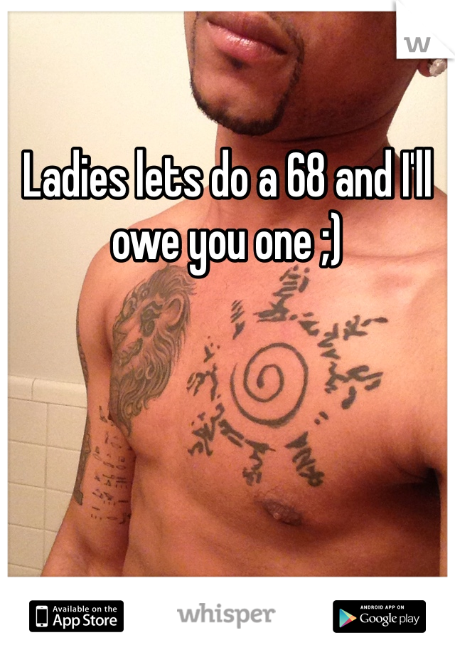 Ladies lets do a 68 and I'll owe you one ;) 