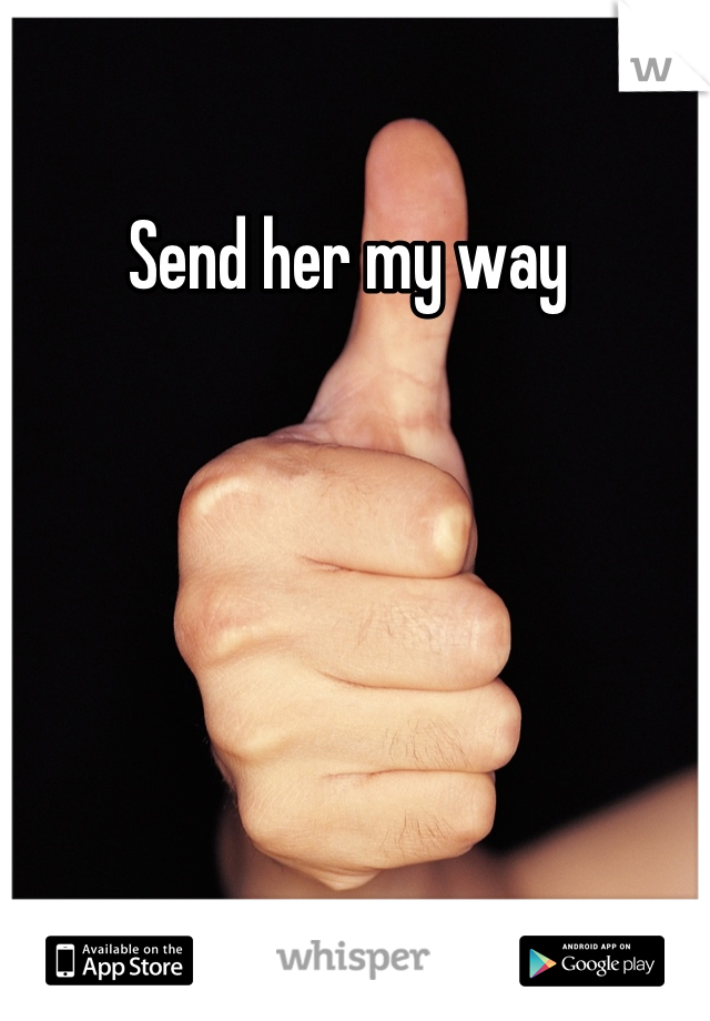 Send her my way 