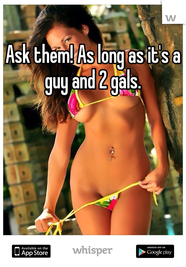 Ask them! As long as it's a guy and 2 gals. 
