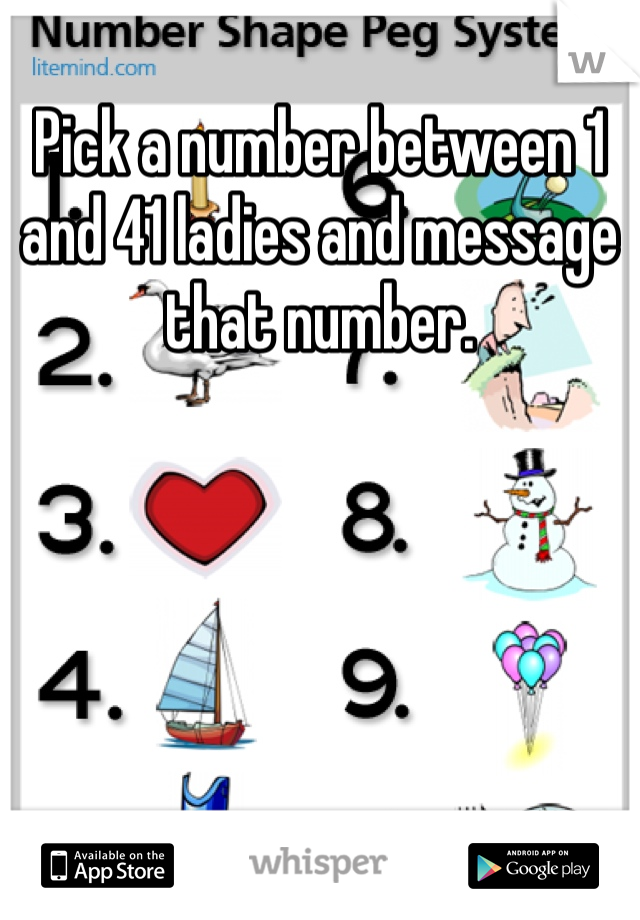 Pick a number between 1 and 41 ladies and message that number.