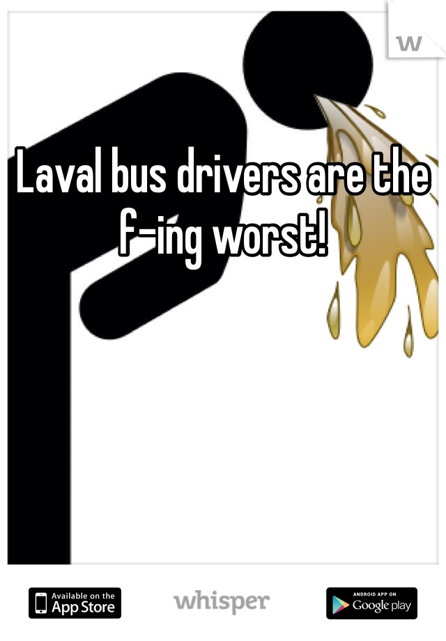 Laval bus drivers are the f-ing worst!