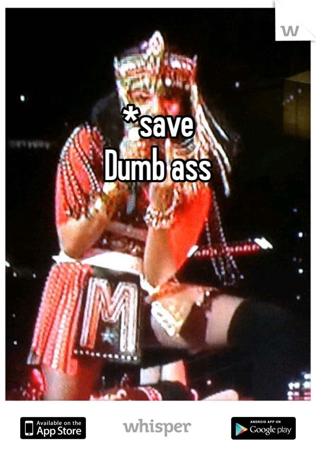 *save
Dumb ass