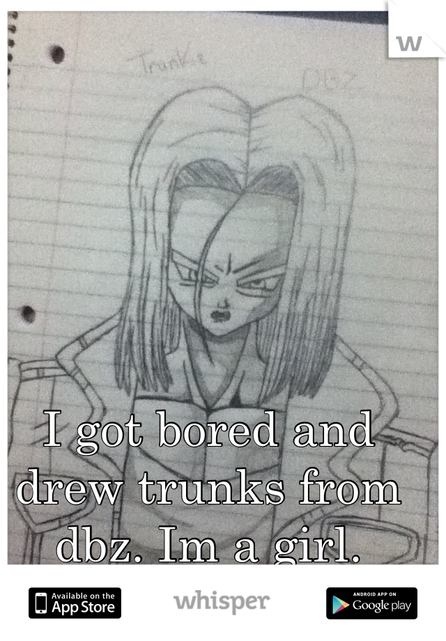 I got bored and drew trunks from dbz. Im a girl. Have a good day. 
