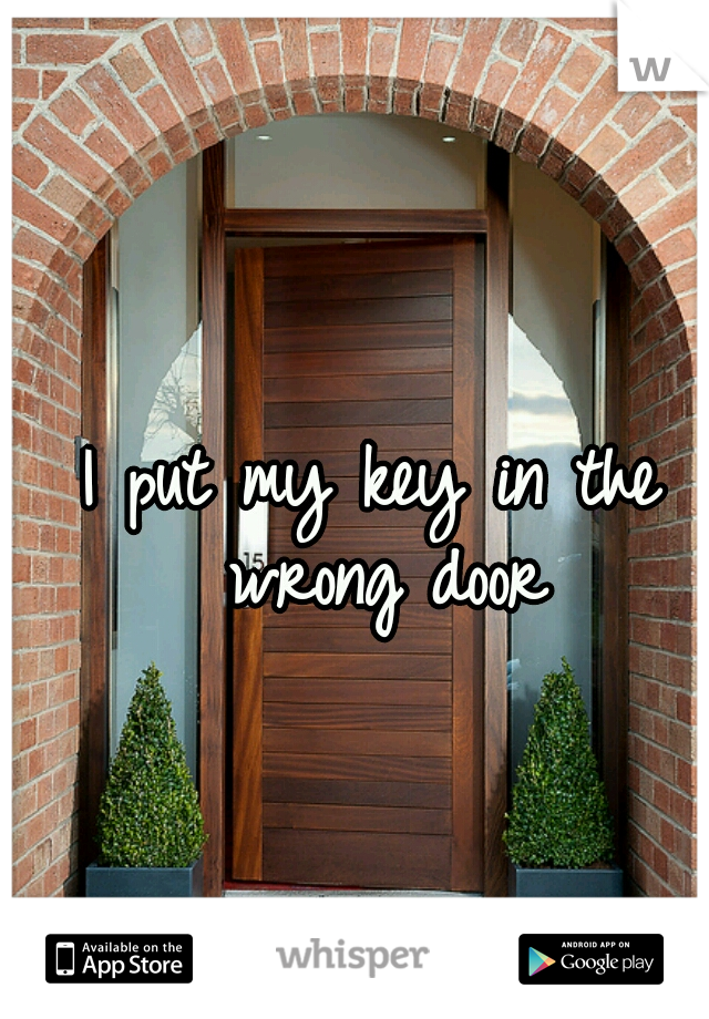 I put my key in the wrong door