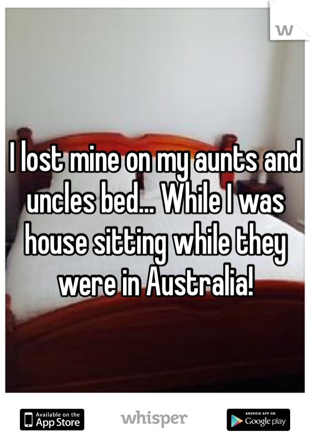 I lost mine on my aunts and uncles bed... While I was house sitting while they were in Australia! 