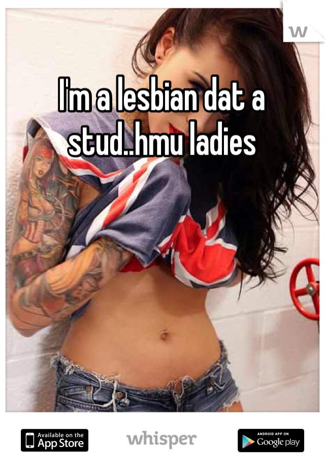 I'm a lesbian dat a stud..hmu ladies