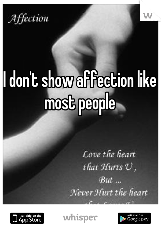 I don't show affection like most people